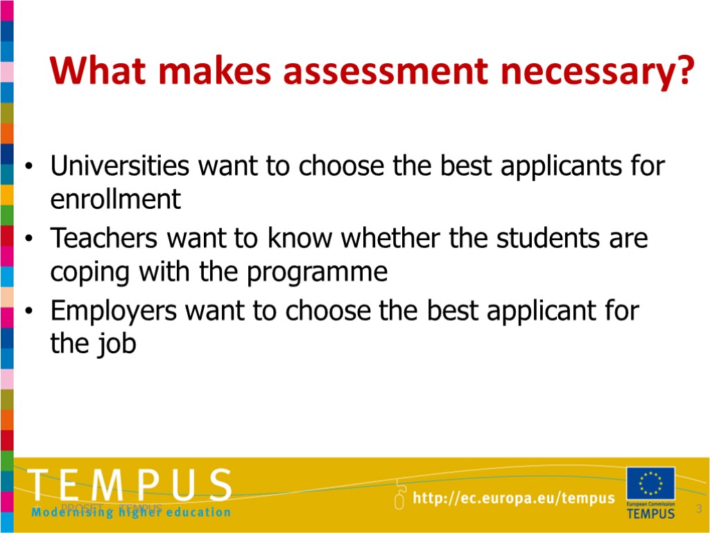 What makes assessment necessary? PROSET - TEMPUS 3 Universities want to choose the best